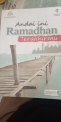 ANDAIKAN INI RAMADHAN TERAKHIRMU